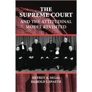 The Supreme Court and the Attitudinal Model Revisited by Jeffrey A. Segal , Harold J. Spaeth, 9780521783514