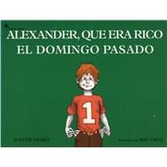 Alexander, Que Era Rico El Domingo Pasado (Alexander Who Used To Be Rich Last Sunday) by Viorst, Judith; Cruz, Ray, 9780689713514