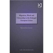 Migration, Work and Citizenship in the Enlarged European Union by Currie,Samantha, 9780754673514
