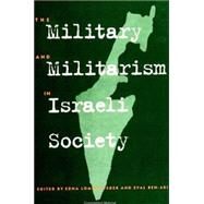 The Military and Militarism in Israeli Society by Lomsky-Feder, Edna; Ben-Ari, Eyal, 9780791443514