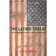 The Latino Threat by Chavez, Leo R., 9780804783514