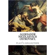 Aleksandr Nicolaevich Ostrovsky, Play's Collection by Ostrovsky, Aleksandr Nicolaevich; Noyes, George Rapall; Garnett, Constance Black, 9781499603514