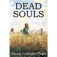 Dead Souls by Gogol, Nikolai Vasilevich; Hogarth, D. J.; Cournos, John, 9781502563514