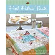 Fresh Fabric Treats 16 Yummy Projects to Sew from Jelly Rolls, Layer Cakes & More with Your Favorite Moda Bake Shop Designers by Unknown, 9781607053514