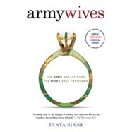 Army Wives The Unwritten Code of Military Marriage by Biank, Tanya, 9780312333515