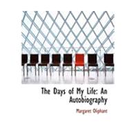 Days of My Life : An Autobiography by Oliphant, Margaret Wilson, 9780554993515