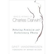 Who's Afraid of Charles Darwin? Debating Feminism and Evolutionary Theory by Vandermassen, Griet; Wilson, Margo, 9780742543515