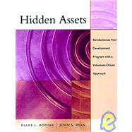 Hidden Assets Revolutionize Your Development Program with a Volunteer-Driven Approach by Hodiak, Diane; Ryan, John S., 9780787953515
