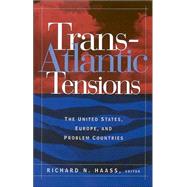Trans-Atlantic Tensions The United States, Europe, and Problem Countries by Haass, Richard N., 9780815733515