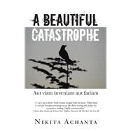 A Beautiful Catastrophe by Achanta, Nikita, 9781482833515