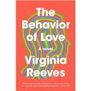 The Behavior of Love A Novel by Reeves, Virginia, 9781501183515