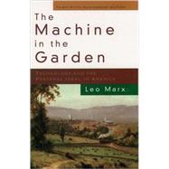 The Machine in the Garden Technology and the Pastoral Ideal in America by Marx, Leo, 9780195133516