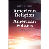 American Religion, American Politics by Kosek, Joseph Kip; Butler, Jon, 9780300203516