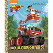 Let's be Firefighters! (Blaze and the Monster Machines) by Berrios, Frank; Foley, Niki, 9780399553516
