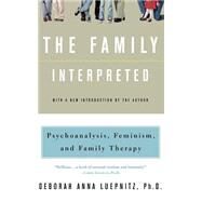 The Family Interpreted Psychoanalysis, Feminism, And Family Therapy by Luepnitz, Deborah Anna; Wieland, Paki, 9780465023516