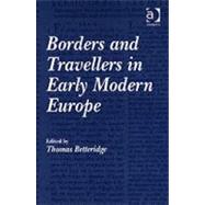 Borders and Travellers in Early Modern Europe by Betteridge,Thomas, 9780754653516