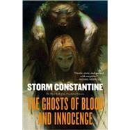 The Ghosts of Blood and Innocence The Third Book of the Wraeththu Histories by Constantine, Storm, 9780765303516
