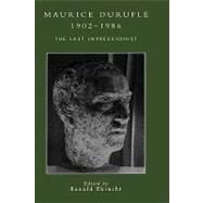 Maurice Durufl, 1902-1986 The Last Impressionist by Ebrecht, Ronald; Frazier, James; Bauer, Marie Rubis; Reynolds, Jeffrey; Spillman, Herndon; Chevalier, Eliane, 9780810843516