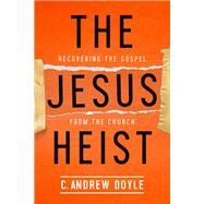 The Jesus Heist by Doyle, C. Andrew, 9780819233516