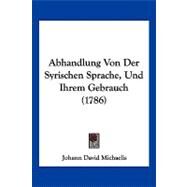 Abhandlung Von Der Syrischen Sprache, Und Ihrem Gebrauch by Michaelis, Johann David, 9781104873516