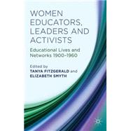Women Educators, Leaders and Activists Educational Lives and Networks 1900-1960 by Fitzgerald, Tanya; Smyth, Elizabeth M., 9781137303516