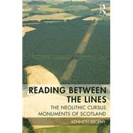 Reading Between the Lines: The Neolithic Cursus Monuments of Scotland by Brophy; Kenneth, 9781138913516