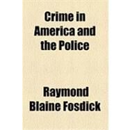 Crime in America and the Police by Fosdick, Raymond Blaine, 9781154513516
