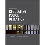 Regulating Police Detention by Kendall, John, 9781447343516