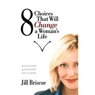 8 Choices That Will Change a Woman's Life by Briscoe, Jill, 9781582293516