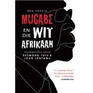 Mugabe en die wit Afrikaan by Freeth, Ben, 9781770223516