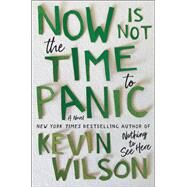 Now Is Not the Time to Panic by Wilson, Kevin;, 9780062913517