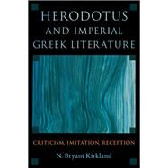 Herodotus and Imperial Greek Literature Criticism, Imitation, Reception by Kirkland, N. Bryant, 9780197583517