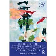 The Role of the Patient-analyst Match in the Process and Outcome of Psychoanalysis by Kantrowitz, Judy Leopold, 9780367483517