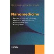 Nanomedicine Design and Applications of Magnetic Nanomaterials, Nanosensors and Nanosystems by Varadan, Vijay K.; Chen, LinFeng; Xie, Jining, 9780470033517