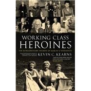 Working Class Heroines by Kearns, Kevin C., 9780717183517