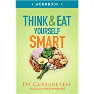 Think and Eat Yourself Smart by Leaf, Caroline, Dr., 9780801093517