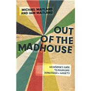 Out of the Madhouse by Maitland, Michael; Maitland, Iain, 9781785923517