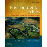 Environmental Ethics What Really Matters, What Really Works by Schmidtz, David; Willott, Elizabeth, 9780199793518