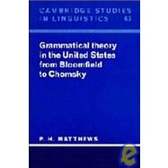 Grammatical Theory in the United States : From Bloomfield to Chomsky by P. H. Matthews, 9780521433518