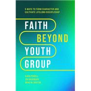 Faith Beyond Youth Group by Kara Powell; Jen Bradbury; Brad M. Griffin, 9781540903518