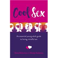 Cool Sex An Essential Young Adult Guide to Loving, Mindful Sex by Richardson, Diana; Doeleman, Wendy, 9781789043518