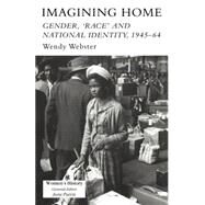 Imagining Home: Gender, Race And National Identity, 1945-1964 by Webster,Wendy, 9781857283518