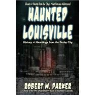 Haunted Louisville by Parker, Robert W., 9781892523518
