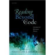 Reading Beyond the Code Literature and Relevance Theory by Cave, Terence; Wilson, Deirdre, 9780198863519