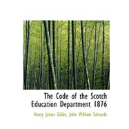 The Code of the Scotch Education Department 1876 by James Gibbs, John William Edwards Henry, 9780554953519