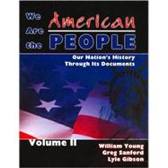 We Are the American People: Our Nation's History through Its Documents  Volume II by YOUNG, WILLIAM D, 9780757523519