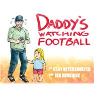 Daddy's Watching Football by Beyersdorfer, Clay; Humeniuk, Ben, 9781098393519