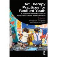 Art Therapy Practices for Resilient Youth by Berberian, Marygrace; Davis, Benjamin, 9781138293519