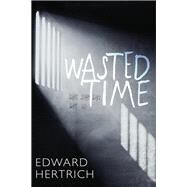Wasted Time by Hertrich, Edward, 9781459743519