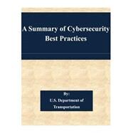 A Summary of Cybersecurity Best Practices by United States Department of Transportation, 9781507563519